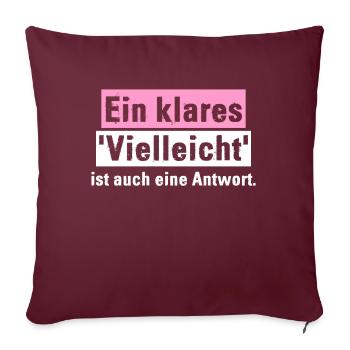 Ein klares 'Vielleicht' ist auch eine Antwort. - Sofakissen mit Füllung 45 x 45 cm - Burgunderrot - Vorne