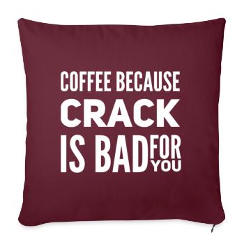Café parce que le crack est mauvais pour vous - Coussin et housse de 45 x 45 cm - bordeaux - Devant