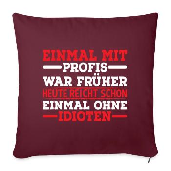 Einmal Mit Profis War Früher - Sofakissen mit Füllung 45 x 45 cm - Burgunderrot - Vorne