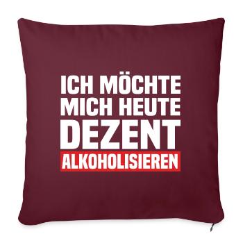 Ich Möchte Mich Heute Dezent Alkoholisieren - Sofakissen mit Füllung 45 x 45 cm - Burgunderrot - Vorne