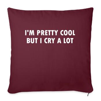 Je suis plutôt cool mais je pleure beaucoup - Coussin et housse de 45 x 45 cm - bordeaux - Devant
