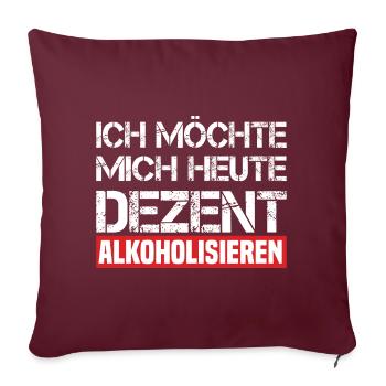 Ich Möchte Mich Heute Dezent Alkoholisieren - Sofakissen mit Füllung 45 x 45 cm - Burgunderrot - Vorne