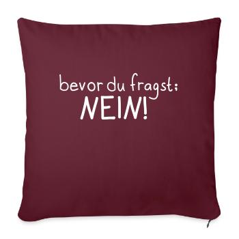 Bevor du fragst; NEIN! - Sofakissen mit Füllung 45 x 45 cm - Burgunderrot - Vorne