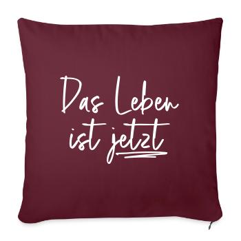 Das Leben ist jetzt - Handschrift / Handwriting - Sofakissen mit Füllung 45 x 45 cm - Burgunderrot - Vorne