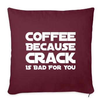 Café parce que le crack est mauvais pour vous - Coussin et housse de 45 x 45 cm - bordeaux - Devant