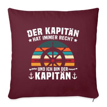 Kapitän Geschenk Steuerrad Spruch hat recht - Sofakissen mit Füllung 45 x 45 cm - Burgunderrot - Vorne