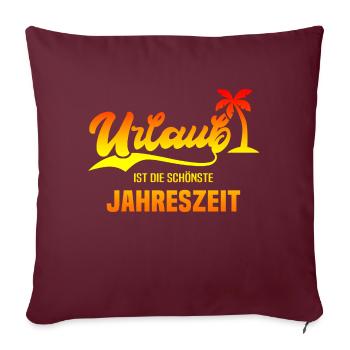 Urlaub Urlauber Sommer Spruch Geschenk - Sofakissen mit Füllung 45 x 45 cm - Burgunderrot - Vorne