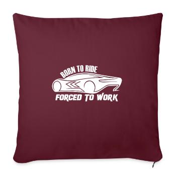 Né pour rouler - Forcé de travailler - Coussin et housse de 45 x 45 cm - bordeaux - Devant