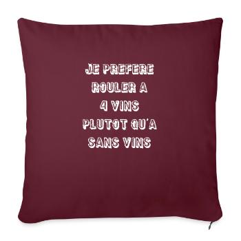 je préfère rouler à 4 vins plutôt qu à sans vins - Coussin et housse de 45 x 45 cm - bordeaux - Devant