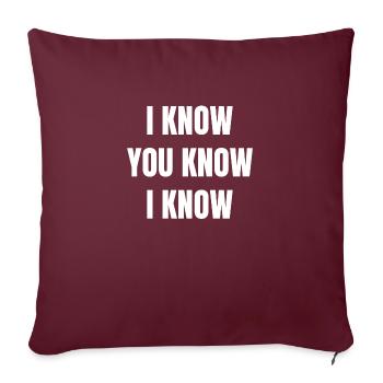 I know You know I know. texte sympa - Coussin et housse de 45 x 45 cm - bordeaux - Devant