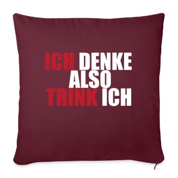 Ich denke also Trink ich Partyzeit Spruch Geschenk - Sofakissen mit Füllung 45 x 45 cm - Burgunderrot - Vorne