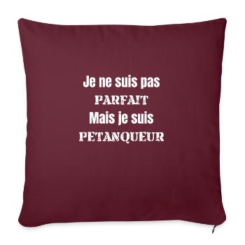 je ne suis pas parfait mais je suis pétanqueur - Coussin et housse de 45 x 45 cm - bordeaux - Devant