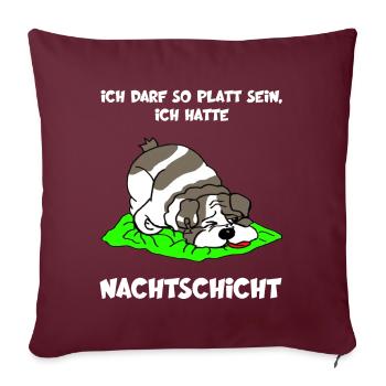 Ich darf so platt sein, ich hatte Nachtdienst - Sofakissen mit Füllung 45 x 45 cm - Burgunderrot - Vorne