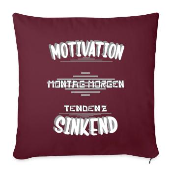 Motivation Montag Morgen, schlechte Laune Montags - Sofakissen mit Füllung 45 x 45 cm - Burgunderrot - Vorne