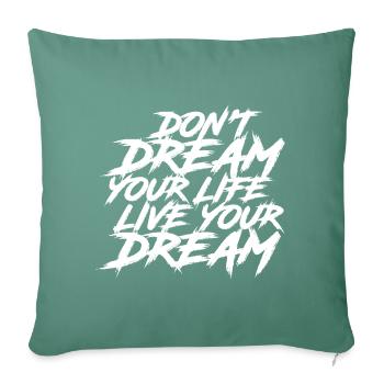 Ne rêvez pas votre vie, vivez votre rêve - Coussin et housse de 45 x 45 cm - vert sapin - Devant