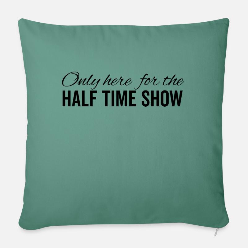 Only Here For The Half Time Show - Sofa pillow with filling 45cm x 45cm - cypress green