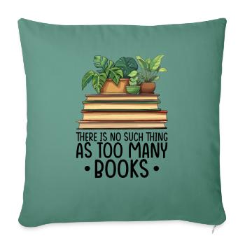 There Is No Such Thing As Too Many Books - Sofa pillow with filling 45cm x 45cm - cypress green - Front
