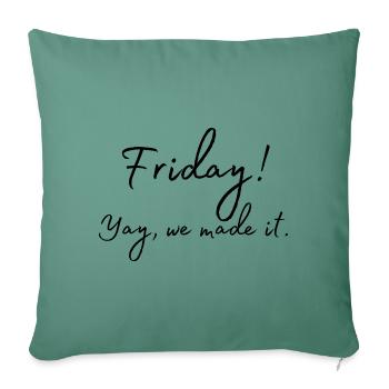 Vendredi. Oui, nous l’avons fait. Vendredi. Weekend - Coussin et housse de 45 x 45 cm - vert sapin - Devant
