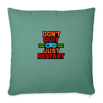 Don't Quit – Just Restart Gamer Shirt - Sofa pillow with filling 45cm x 45cm - cypress green - Front