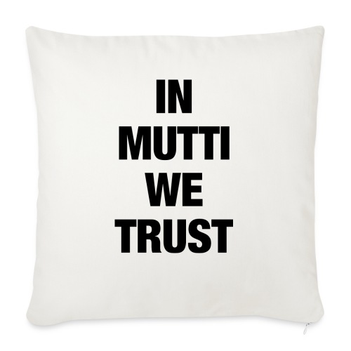 In Mutti we trust - Sofakissen mit Füllung 45 x 45 cm