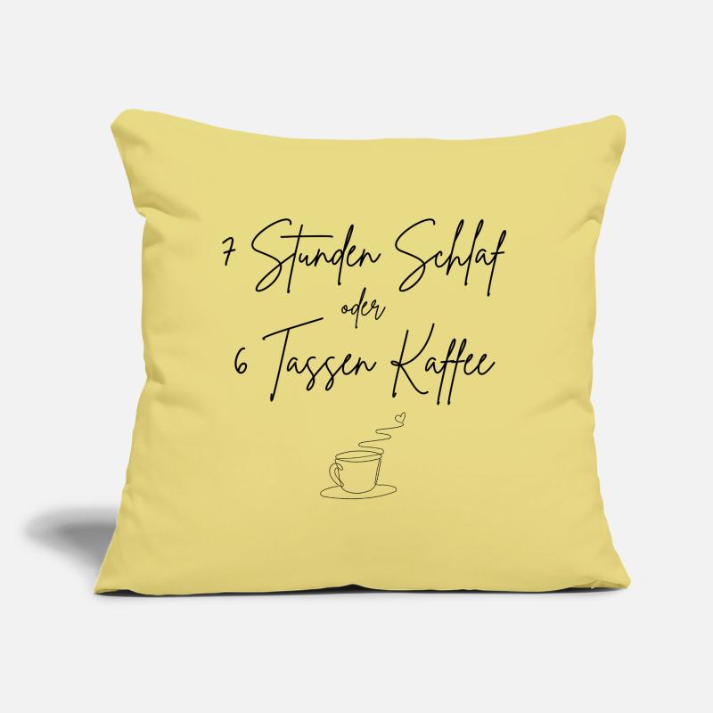 7 Stunden Schlaf oder 6 Tassen Kaffee Sofakissen mit Füllung 45 x 45 cm