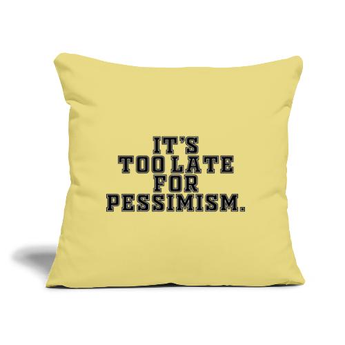 It's too late for pessimism - Bankkussen met vulling 45 x 45 cm