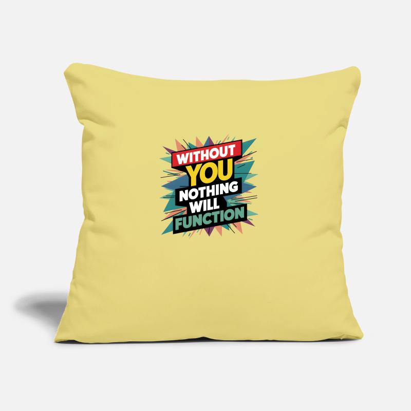 without you nothing will function Sofa pillow with filling 45cm x 45cm