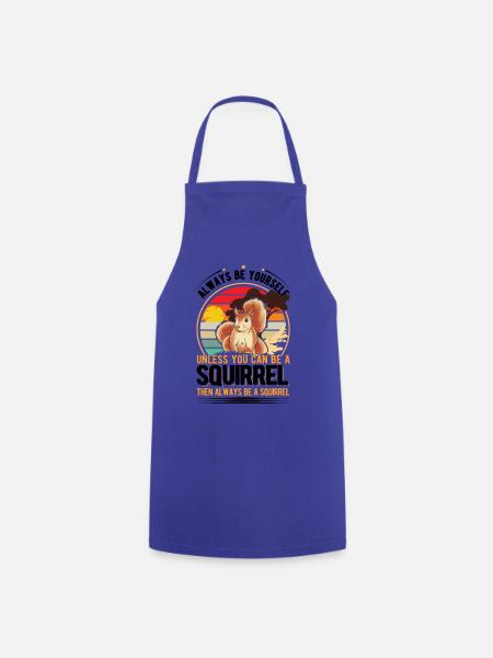 Always be yourself Unless you can be a Squirrel - Kochschürze - Royalblau