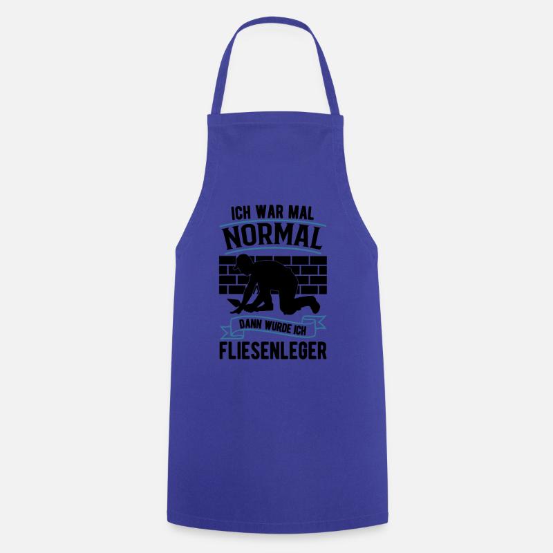 Ich war mal normal Dann wurde ich Fliesenleger - Kochschürze - Royalblau