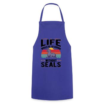 Life would be so boring without Seal Sea Lion Robbe - Cooking Apron - royal blue - Front - AI Model Male 185 dark (185cm)