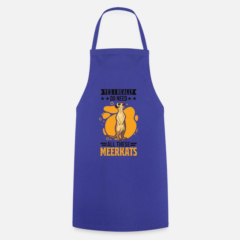 Yes I really do need all these Meerkats - Kochschürze - Royalblau