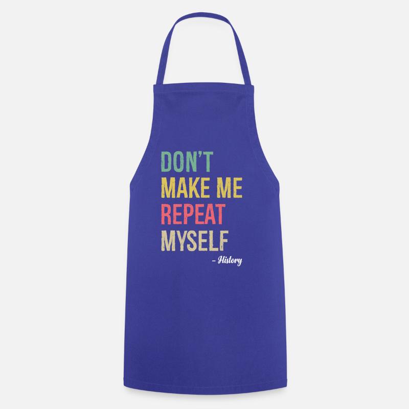 don't make me repeat myself history - Cooking Apron - royal blue