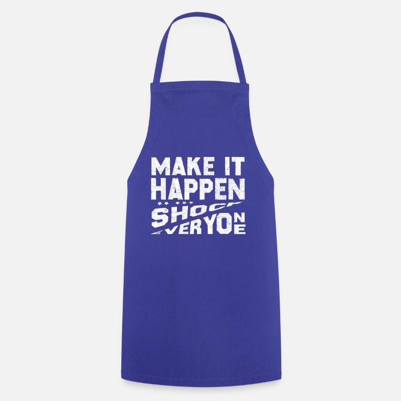 Make It Happen Shock Everyone - Cooking Apron - royal blue