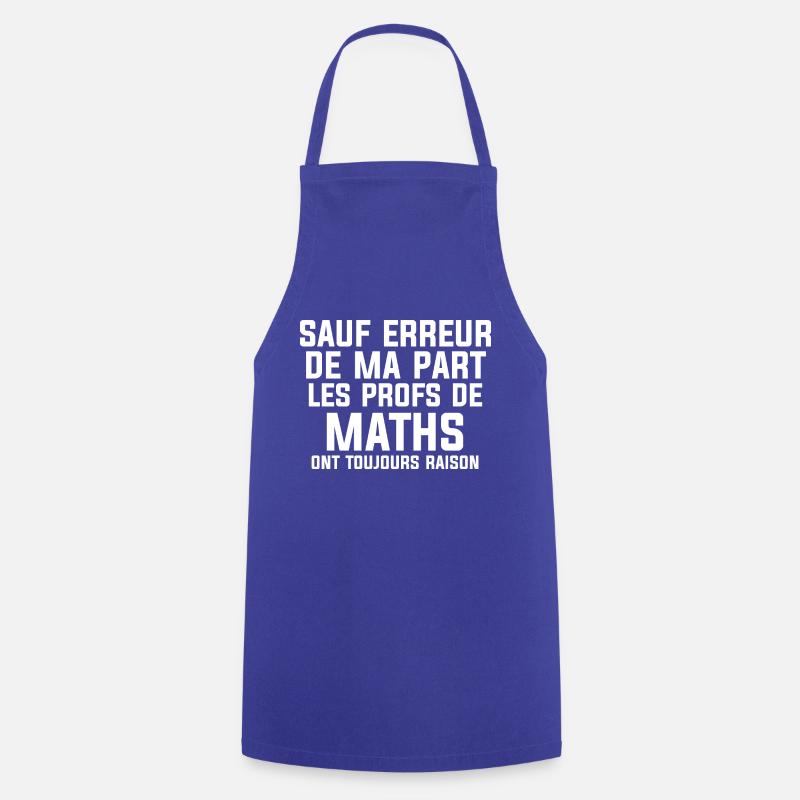 Les profs de maths ont toujours raisons Cadeau - Tablier de cuisine - bleu royal