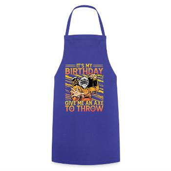 It's my Birthday give me an Axe to throw - Cooking Apron - royal blue - Front - AI Model Male 185 dark (185cm)