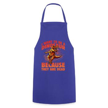 I want to be a Dinosaur because they are dead - Cooking Apron - royal blue - Front - AI Model Male 185 dark (185cm)