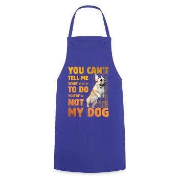 You can't tell me what to do French Bulldog - Kochschürze - Royalblau - Vorne - AI Model Male 185 dark (185cm)