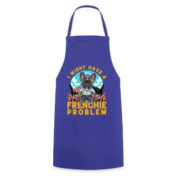 I might have a Frenchie Problem Bulldog - Cooking Apron - royal blue - Front - AI Model Male 185 dark (185cm)