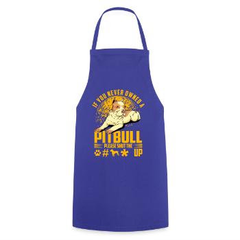 If you never owned a Pitbull please shut the fuck - Cooking Apron - royal blue - Front - AI Model Male 185 dark (185cm)