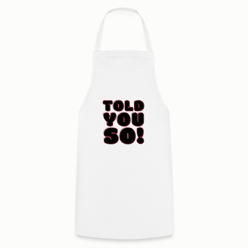 Told You So (free choice of design colors) - Cooking Apron