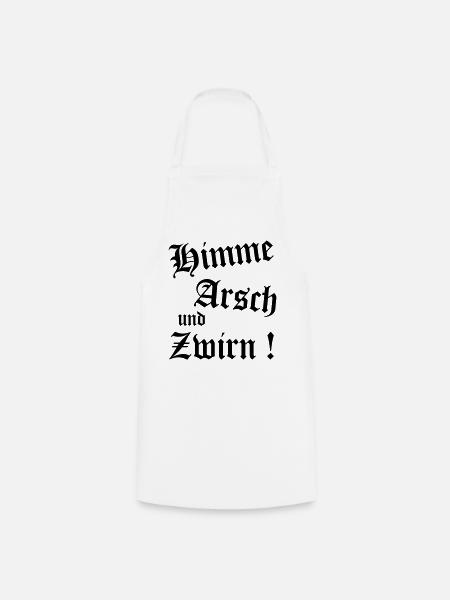 Bayerischer Spruch Shirt - Himme Arsch und Zwirn - Kochschürze - Weiß