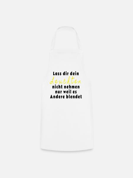 Lass dir dein Leuchten nicht nehmen - Kochschürze - Weiß