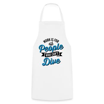 Work is for people who can't dive - Cooking Apron - white - Front - AI Model Male 185 dark (185cm)