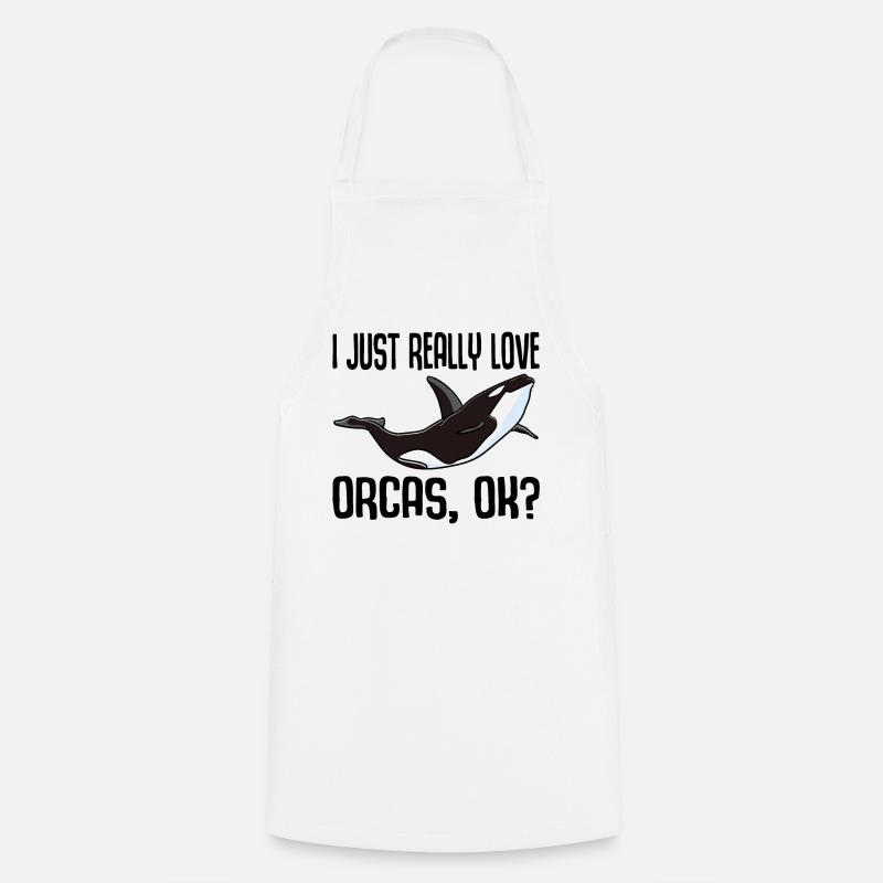 I Just Really Love Orcas Whale Killer Whale Gift - Cooking Apron - white
