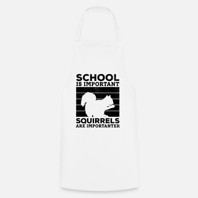 Schule ist wichtig, aber Eichhörnchen sind wichtig - Kochschürze - Weiß