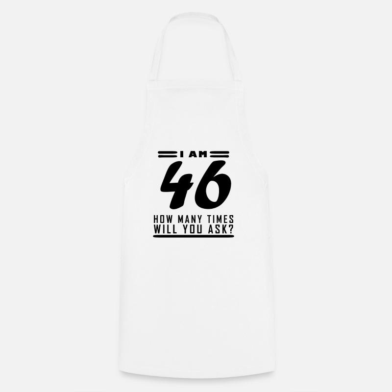 Ich bin 46 – 46. Geburtstag Geschenk - Kochschürze - Weiß