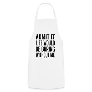 Admit It Life Would Be Boring Without Me Text Quot - Cooking Apron - white - Front - AI Model Male 185 dark (185cm)