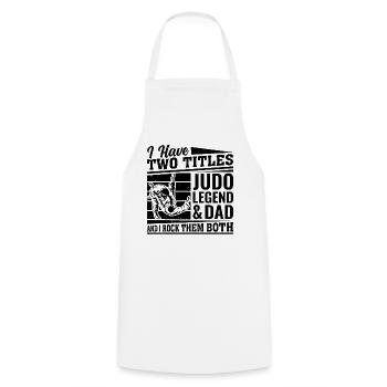 I have two titles Judo Legend & Dad and I rock the - Cooking Apron - white - Front - AI Model Male 185 dark (185cm)
