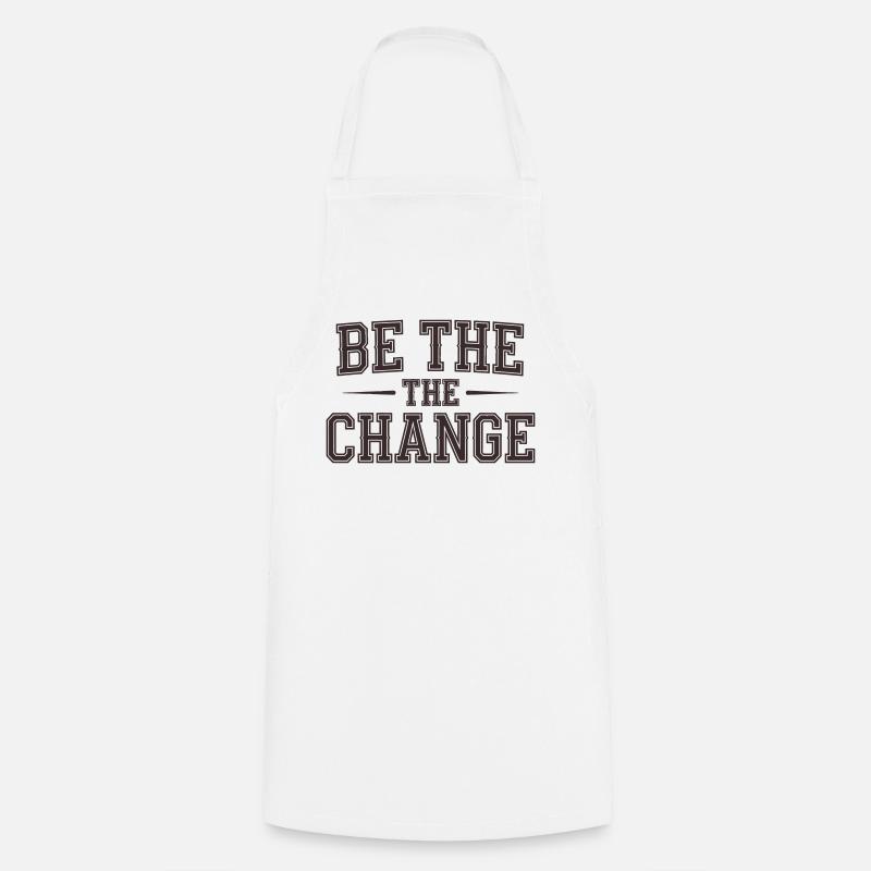 Be the Change - Empowerment Message - Cooking Apron - white