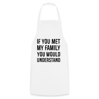 If you met my family you would understand - Cooking Apron - white - Front - AI Model Male 185 dark (185cm)